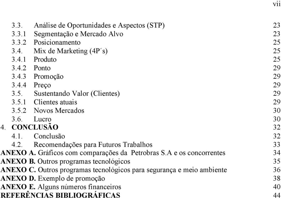 Gráficos com comparações da Petrobras S.A e os concorrentes 34 ANEXO B. Outros programas tecnológicos 35 ANEXO C.