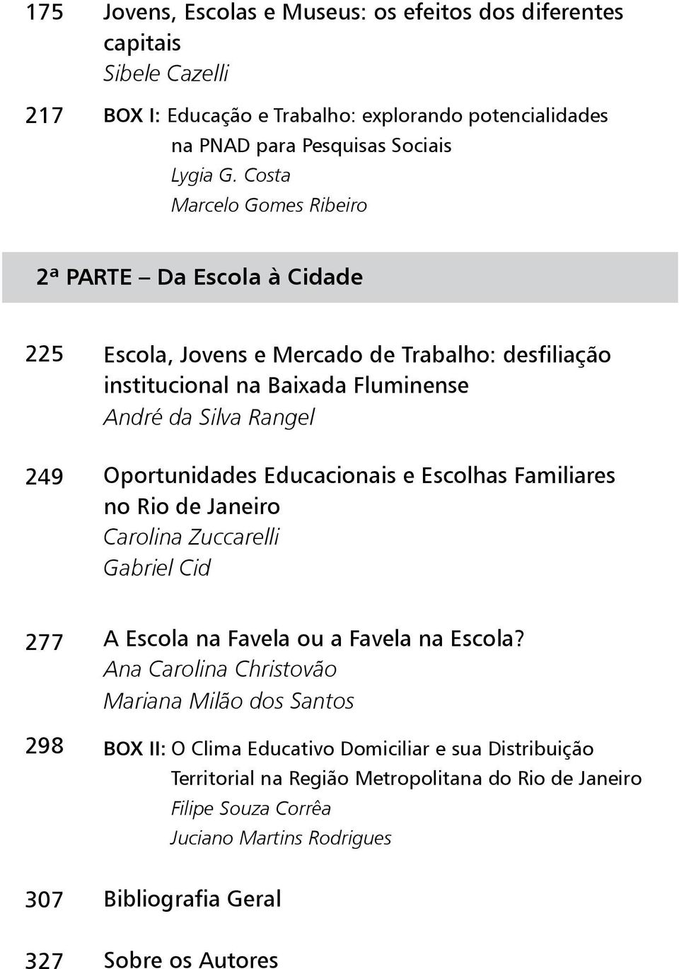 Educacionais e Escolhas Familiares no Rio de Janeiro Carolina Zuccarelli Gabriel Cid 277 298 A Escola na Favela ou a Favela na Escola?
