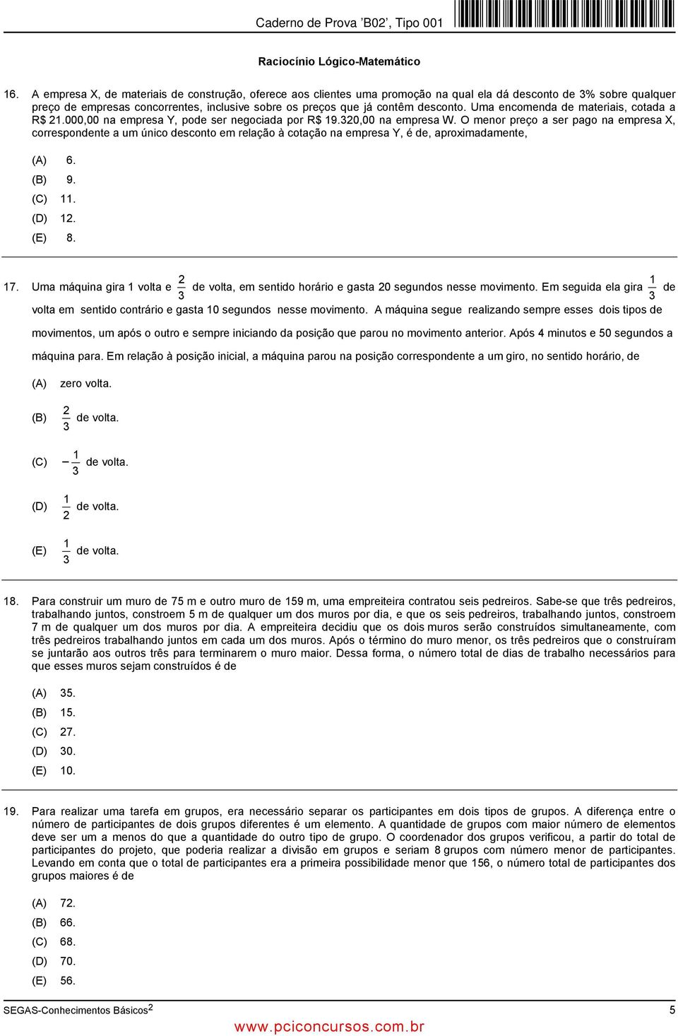 desconto. Uma encomenda de materiais, cotada a R$ 21.000,00 na empresa Y, pode ser negociada por R$ 19.320,00 na empresa W.