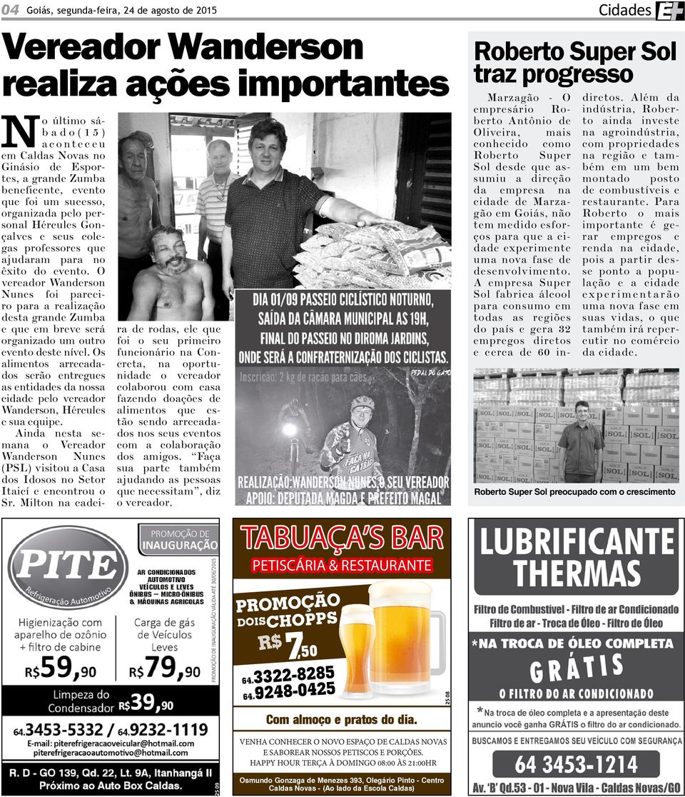Marzagão - O empresário Roberto Antônio de Oliveira, mais conhecido como Roberto Super Sol desde que assumiu a direção da empresa na cidade de Marzagão em Goiás, não tem medido esforços para que a