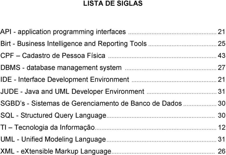 .. 21 JUDE - Java and UML Developer Environment... 31 SGBD s - Sistemas de Gerenciamento de Banco de Dados.