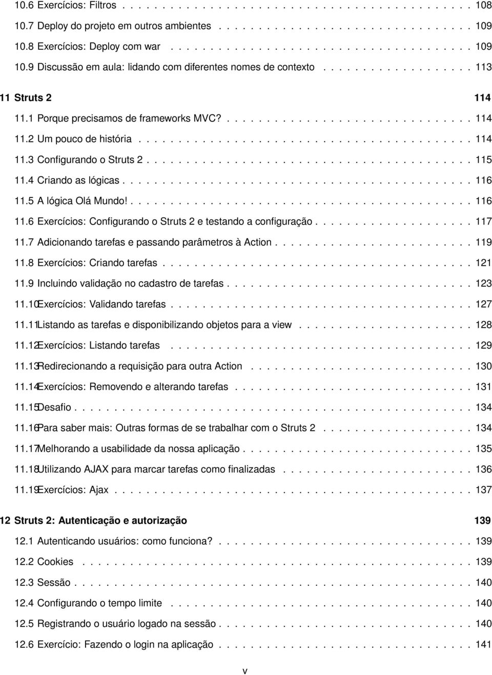 1 Porque precisamos de frameworks MVC?............................... 114 11.2 Um pouco de história.......................................... 114 11.3 Configurando o Struts 2......................................... 115 11.