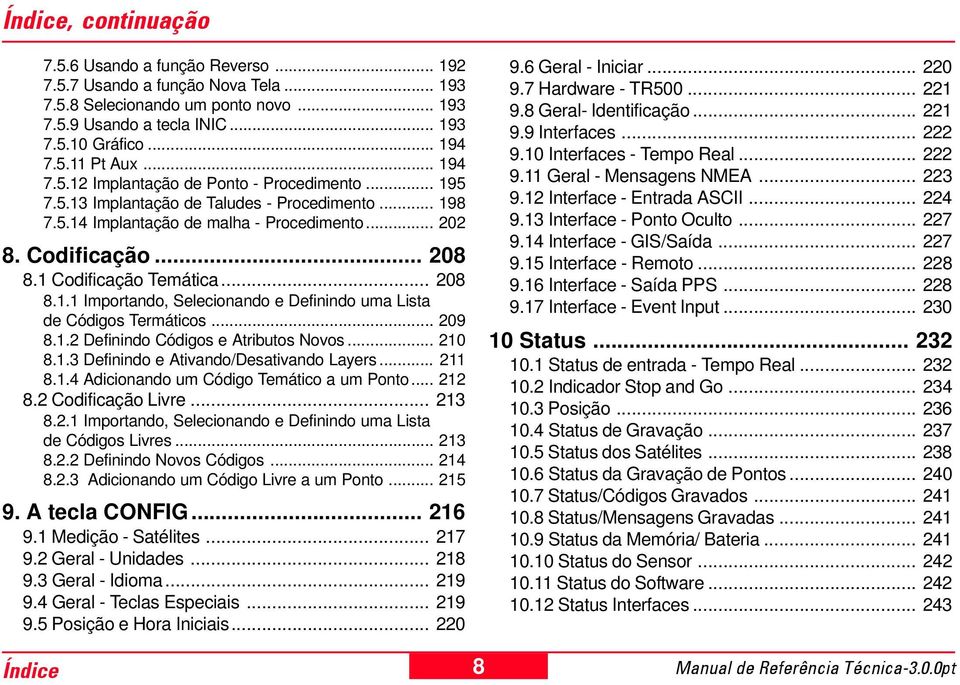 1 Codificação Temática... 208 8.1.1 Importando, Selecionando e Definindo uma Lista de Códigos Termáticos... 209 8.1.2 Definindo Códigos e Atributos Novos... 210 8.1.3 Definindo e Ativando/Desativando Layers.