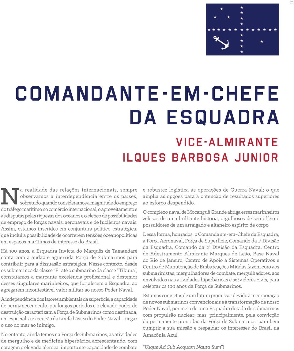 fuzileiros navais. Assim, estamos inseridos em conjuntura político-estratégica, que inclui a possibilidade de ocorrerem tensões oceanopolíticas em espaços marítimos de interesse do Brasil.