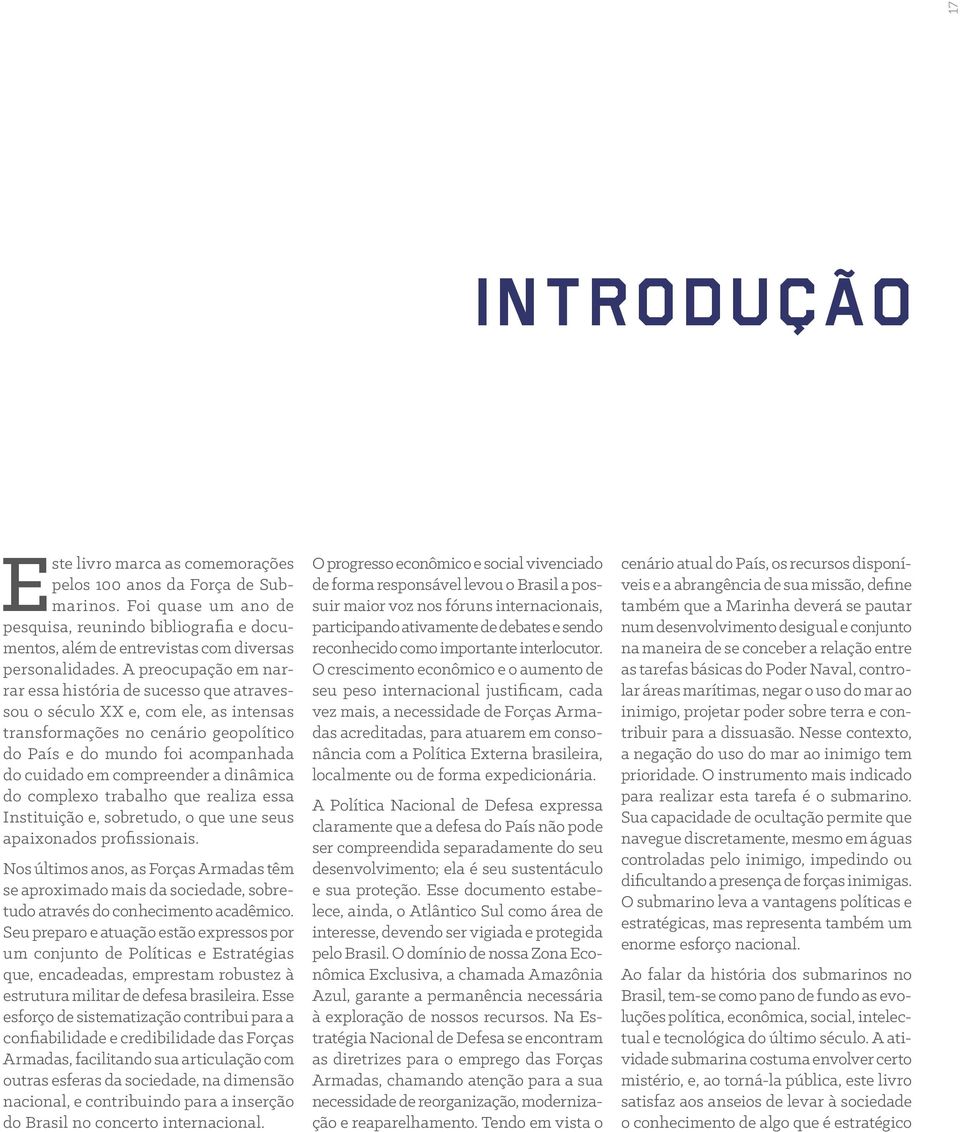 a dinâmica do complexo trabalho que realiza essa Instituição e, sobretudo, o que une seus apaixonados profissionais.