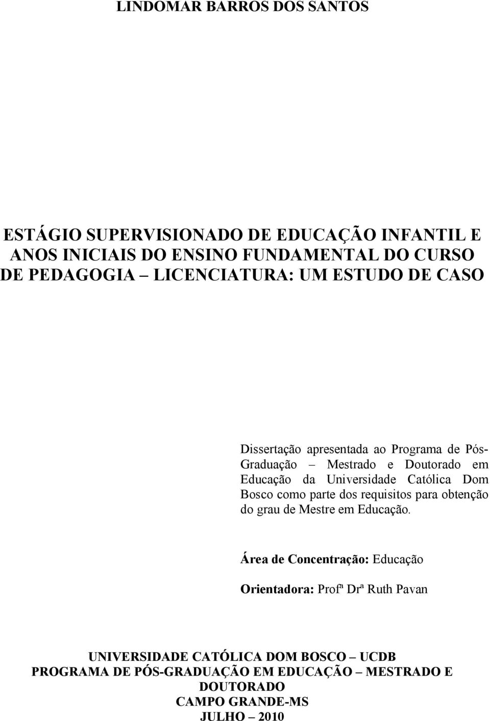 Católica Dom Bosco como parte dos requisitos para obtenção do grau de Mestre em Educação.