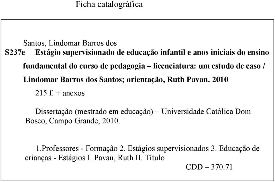 Pavan. 2010 215 f. + anexos Dissertação (mestrado em educação) Universidade Católica Dom Bosco, Campo Grande, 2010. 1.