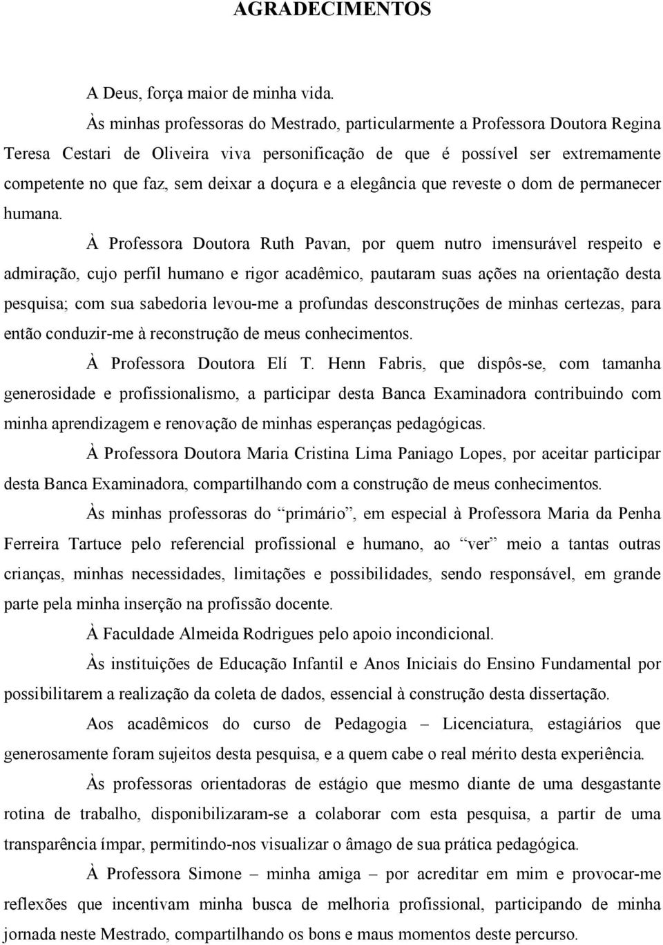 doçura e a elegância que reveste o dom de permanecer humana.