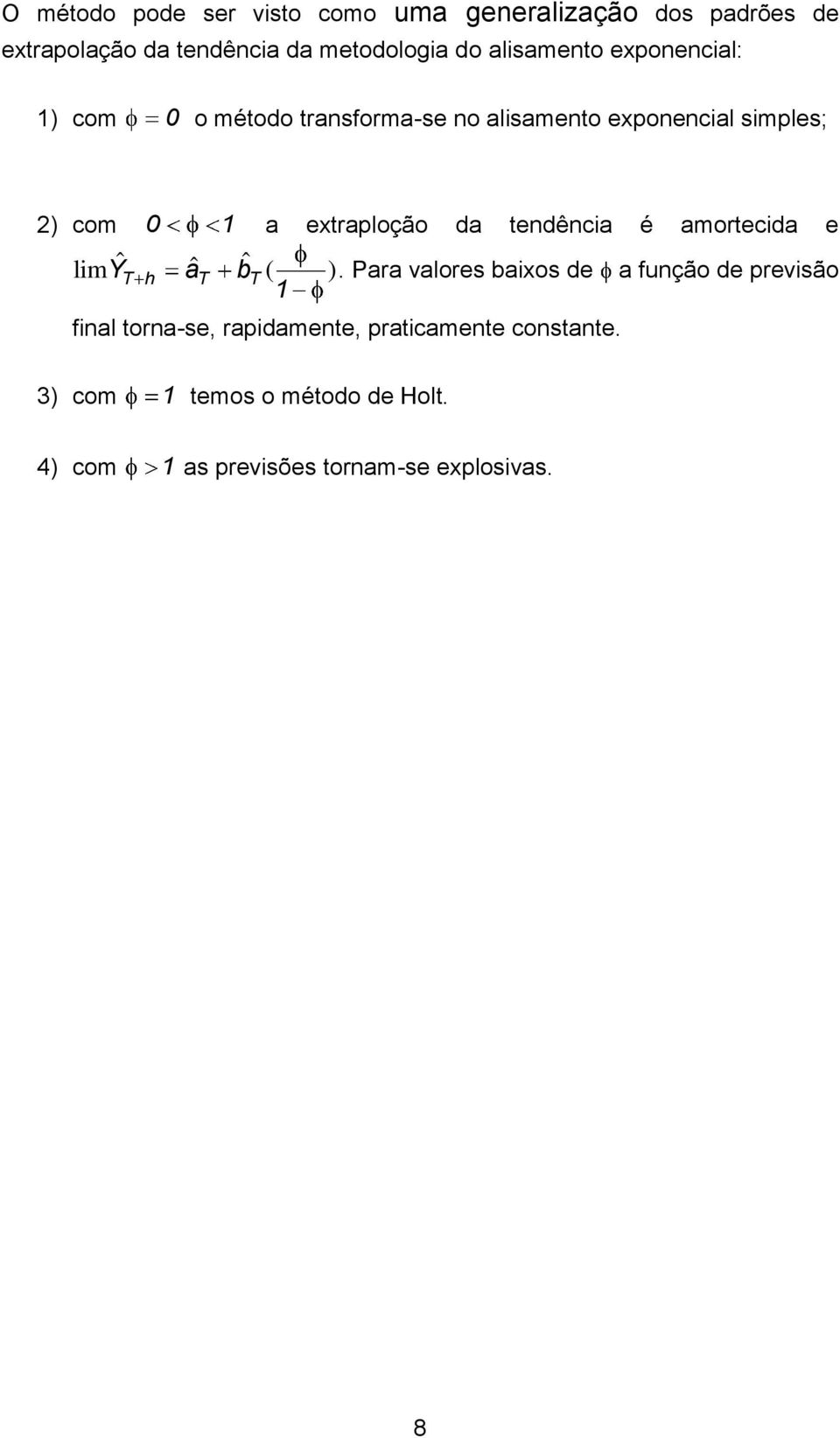 extraploção da tendência é amortecida e lim Y T h a T b ( ) T.