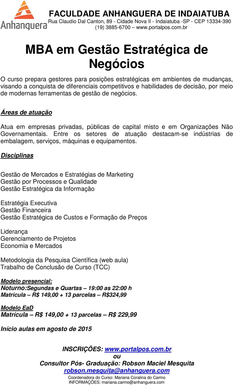 Entre os setores de atuação destacam-se indústrias de embalagem, serviços, máquinas e equipamentos.