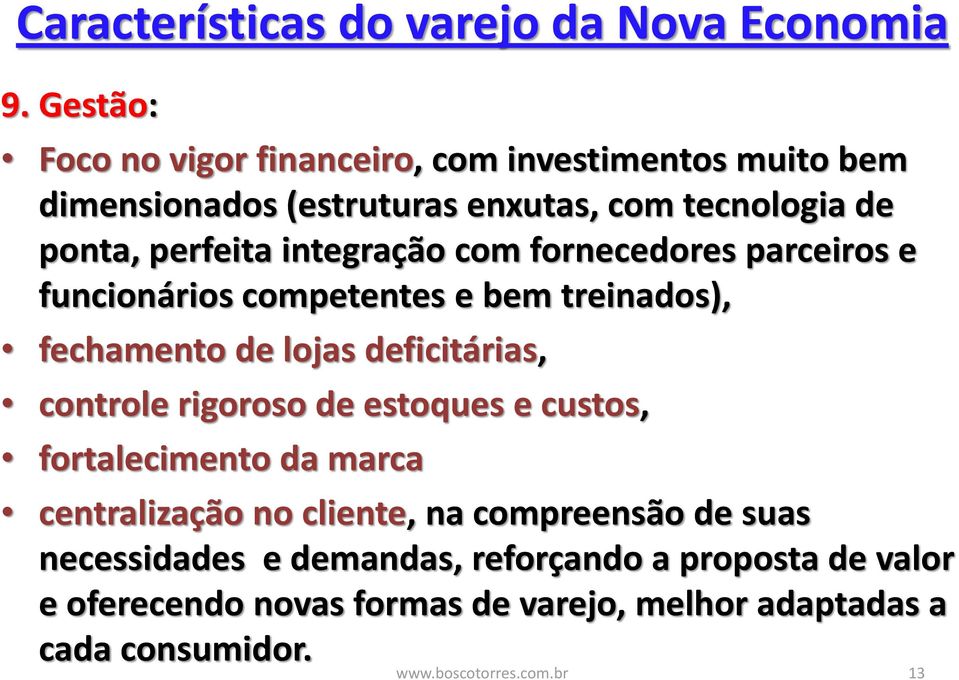 integração com fornecedores parceiros e funcionários competentes e bem treinados), fechamento de lojas deficitárias, controle rigoroso de