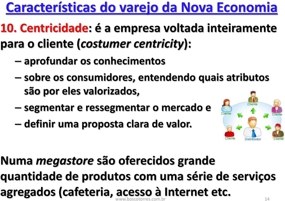 sobre os consumidores, entendendo quais atributos são por eles valorizados, segmentar e ressegmentar o mercado e