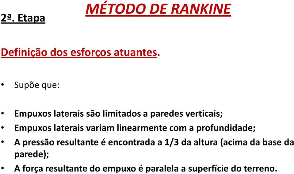 variam linearmente com a profundidade; A pressão resultante é encontrada a 1/3