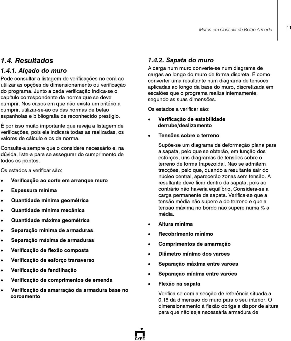 Nos casos em que não exista um critério a cumprir, utilizar-se-ão os das normas de betão espanholas e bibliografia de reconhecido prestígio.