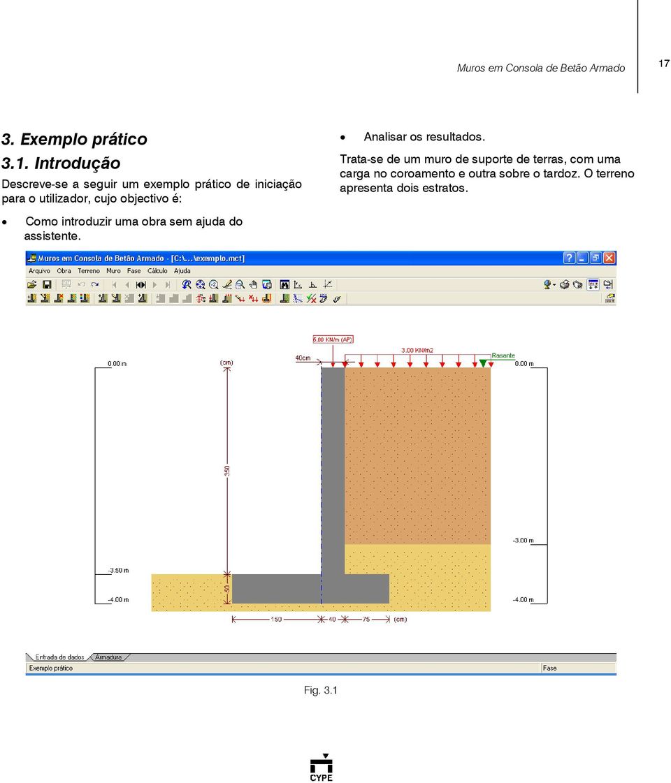 Introdução Descreve-se a seguir um exemplo prático de iniciação para o utilizador, cujo