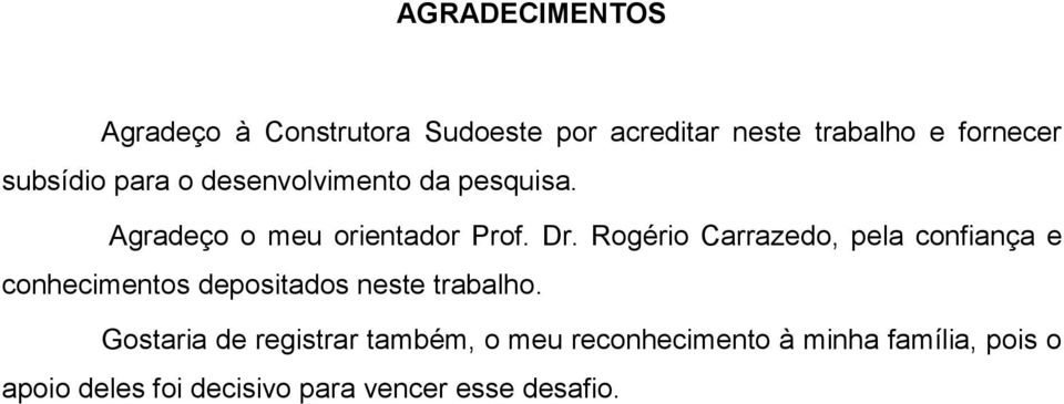 Rogério Carrazedo, pela confiança e conhecimentos depositados neste trabalho.