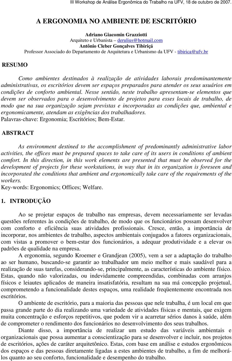 br Como ambientes destinados à realização de atividades laborais predominantemente administrativas, os escritórios devem ser espaços preparados para atender os seus usuários em condições de conforto