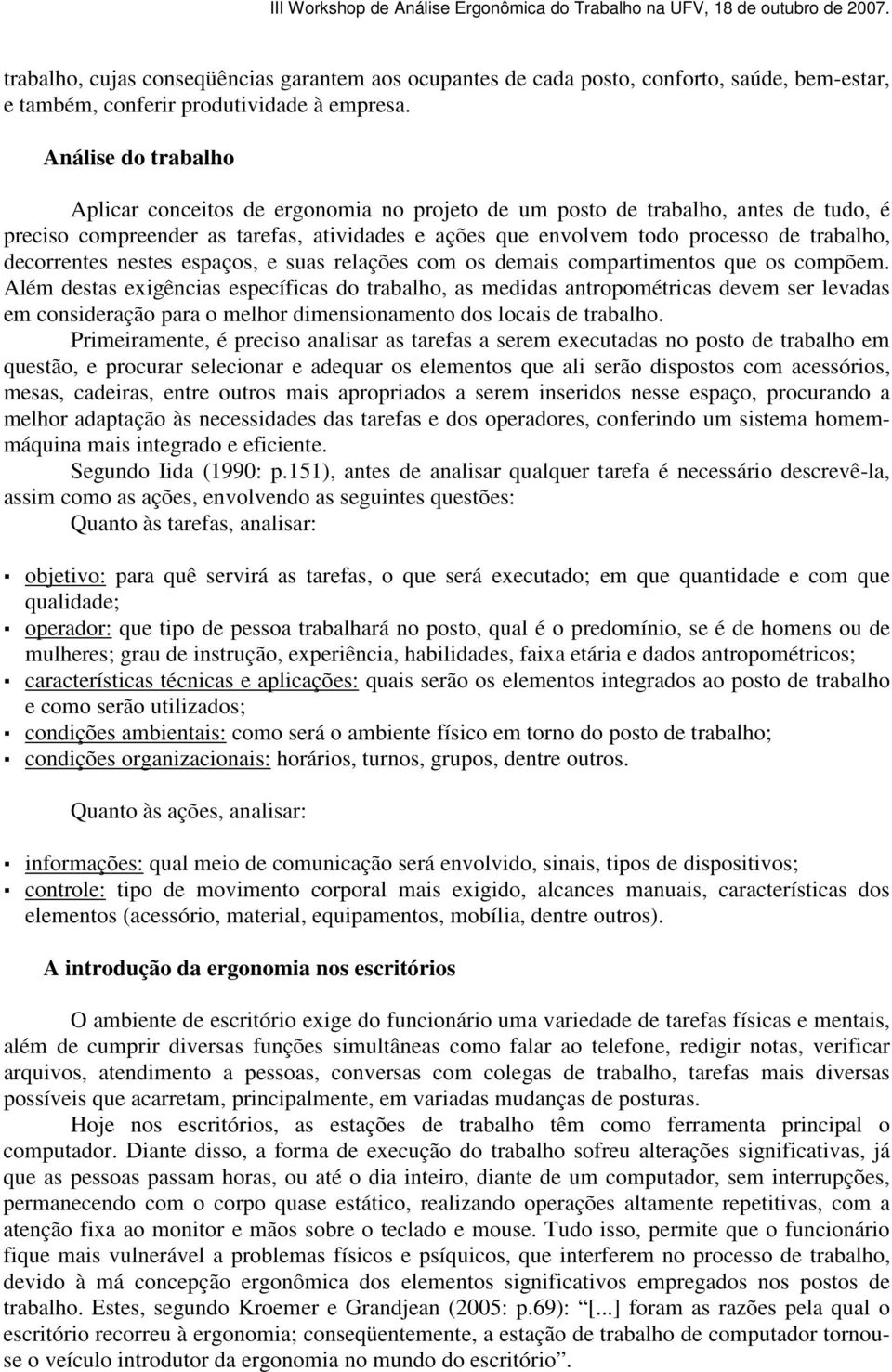 decorrentes nestes espaços, e suas relações com os demais compartimentos que os compõem.