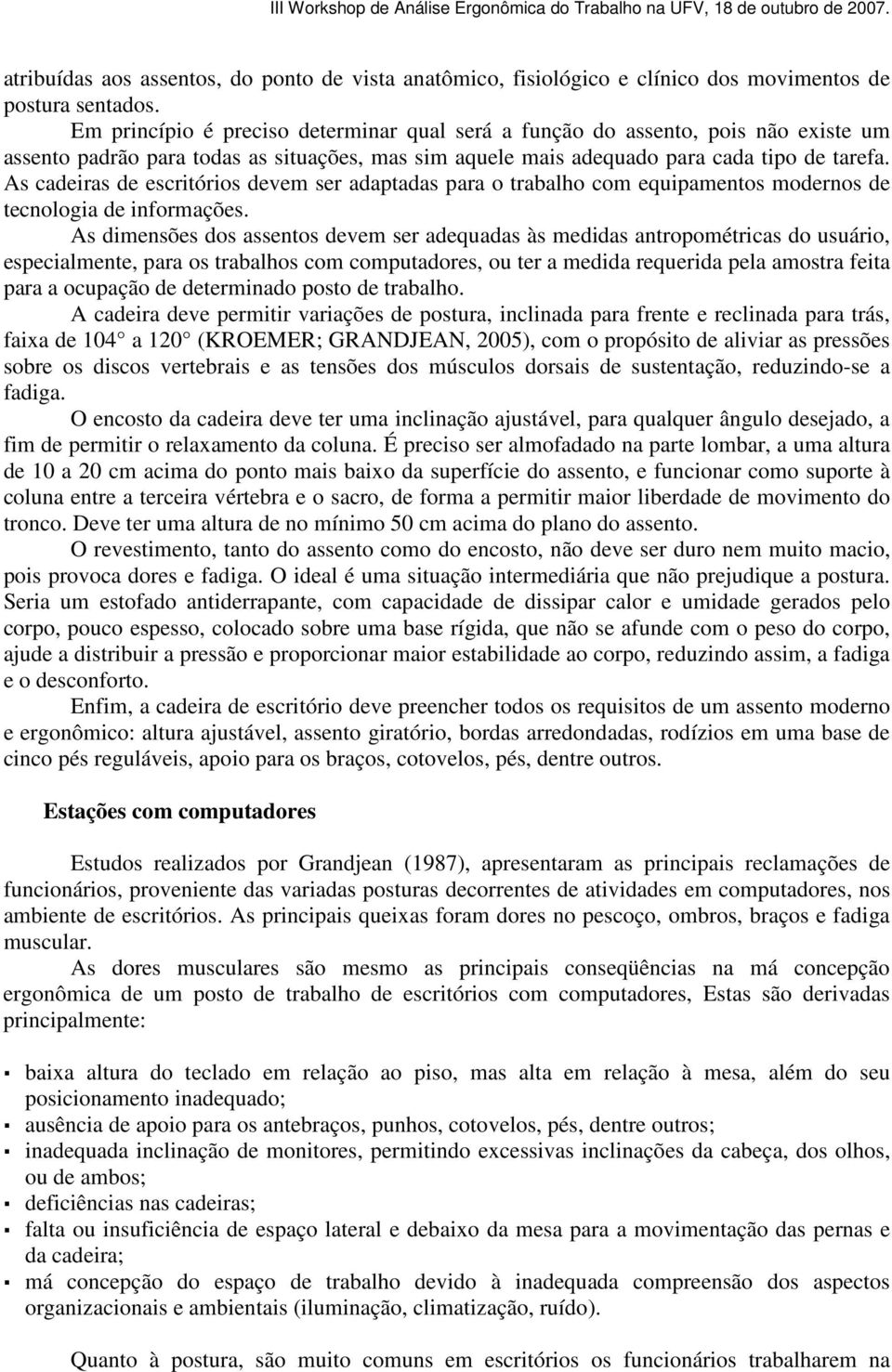 As cadeiras de escritórios devem ser adaptadas para o trabalho com equipamentos modernos de tecnologia de informações.