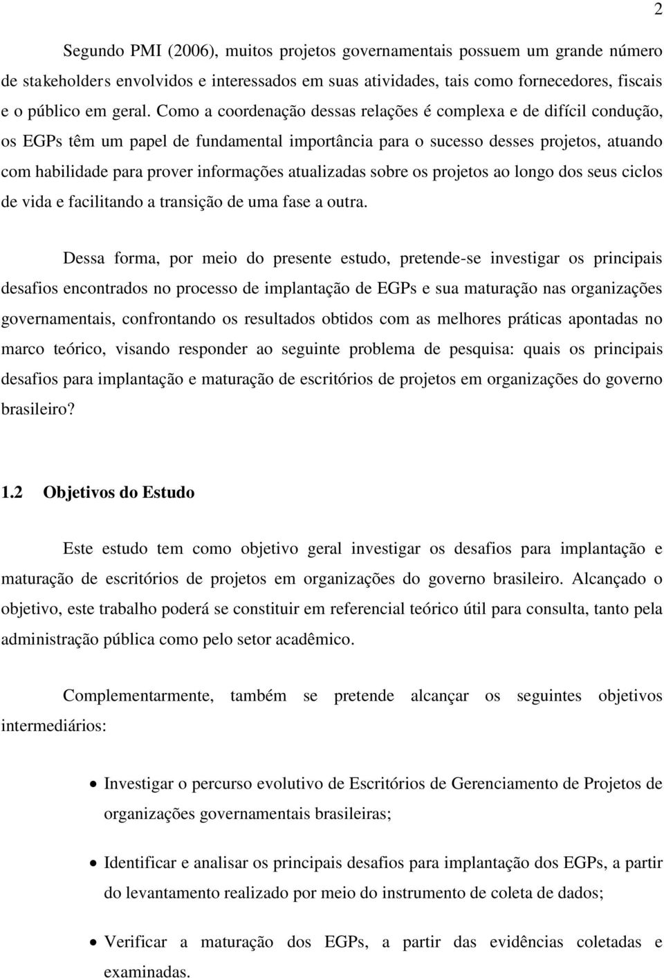 atualizadas sobre os projetos ao longo dos seus ciclos de vida e facilitando a transição de uma fase a outra.