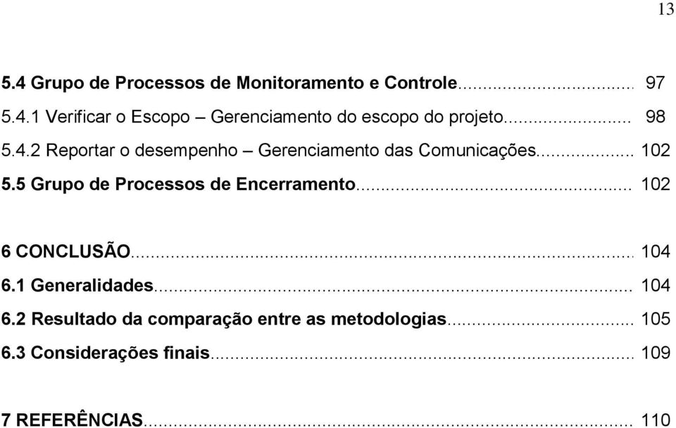 5 Grupo de Processos de Encerramento... 102 6 CONCLUSÃO... 104 6.