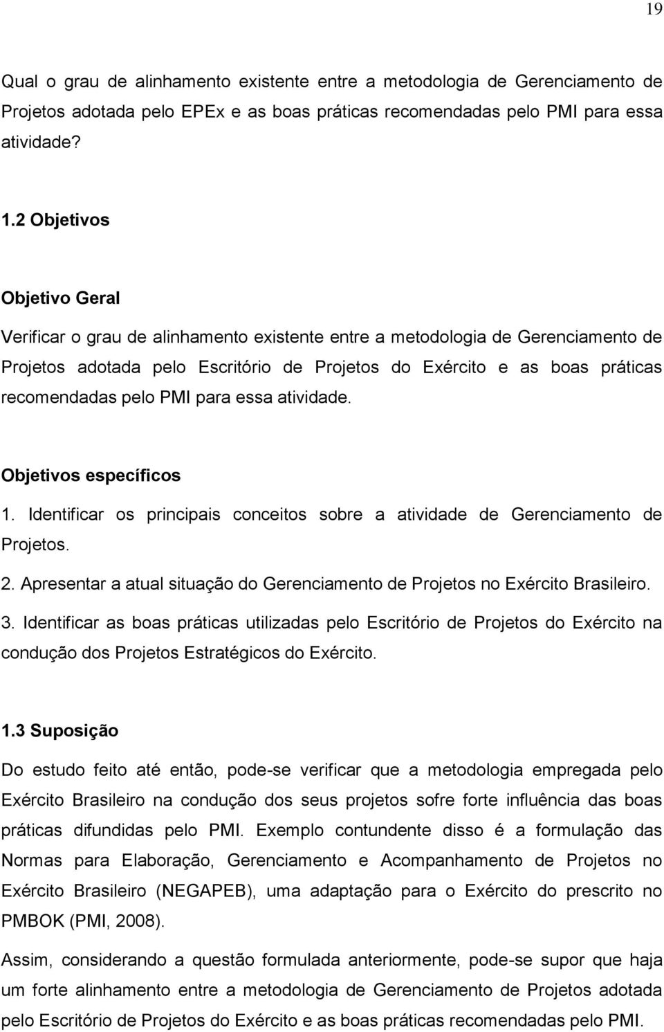 pelo PMI para essa atividade. Objetivos específicos 1. Identificar os principais conceitos sobre a atividade de Gerenciamento de Projetos. 2.