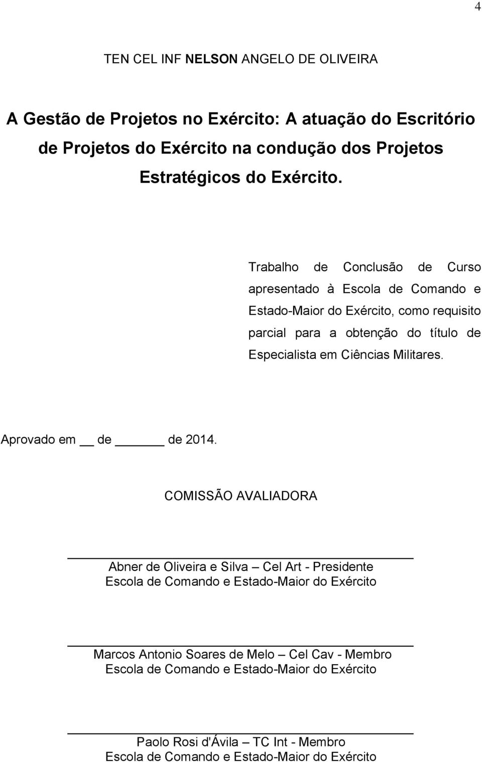 Trabalho de Conclusão de Curso apresentado à Escola de Comando e Estado-Maior do Exército, como requisito parcial para a obtenção do título de Especialista em