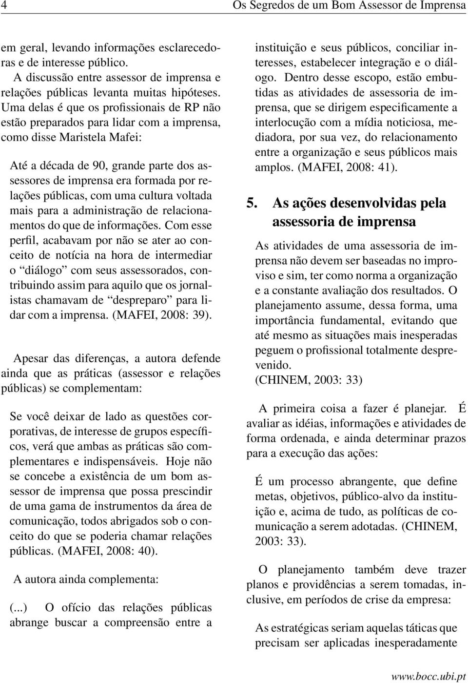 públicas, com uma cultura voltada mais para a administração de relacionamentos do que de informações.