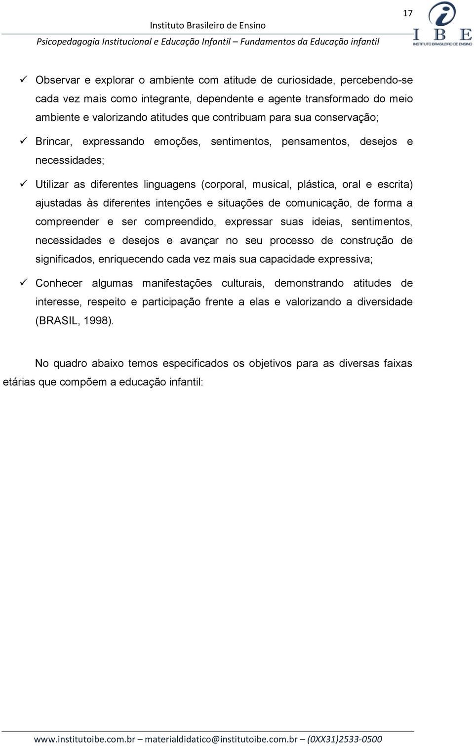 diferentes intenções e situações de comunicação, de forma a compreender e ser compreendido, expressar suas ideias, sentimentos, necessidades e desejos e avançar no seu processo de construção de