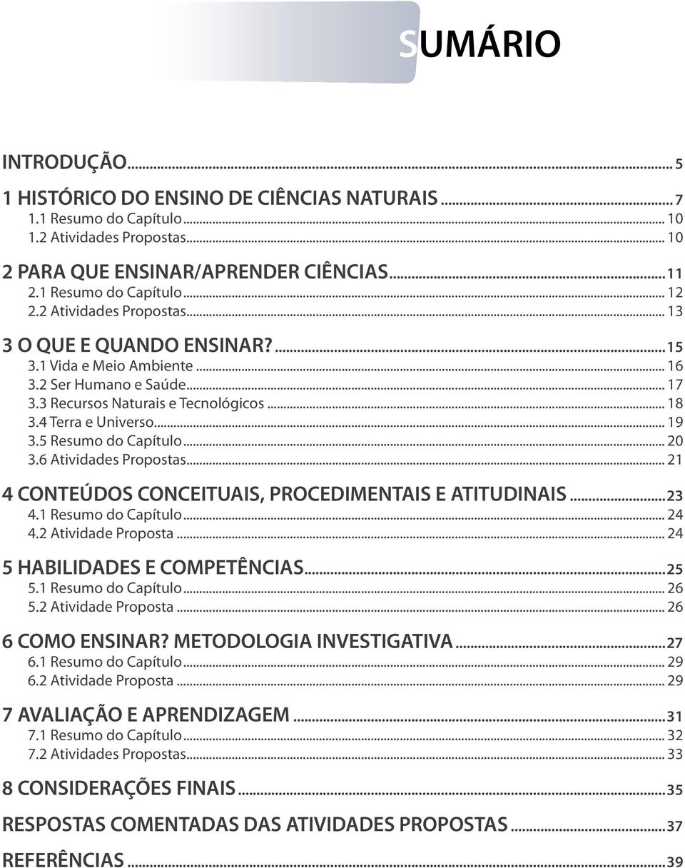 5 Resumo do Capítulo... 20 3.6 Atividades Propostas... 21 4 CONTEÚDOS CONCEITUAIS, PROCEDIMENTAIS E ATITUDINAIS...23 4.1 Resumo do Capítulo... 24 4.2 Atividade Proposta.