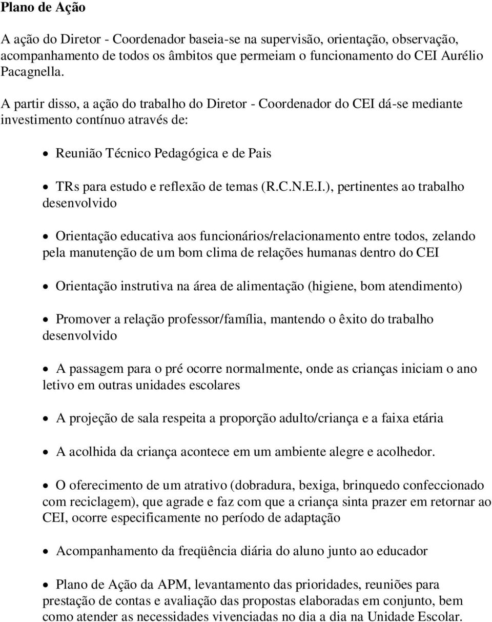 dá-se mediante investimento contínuo através de: Reunião Técnico Pedagógica e de Pais TRs para estudo e reflexão de temas (R.C.N.E.I.