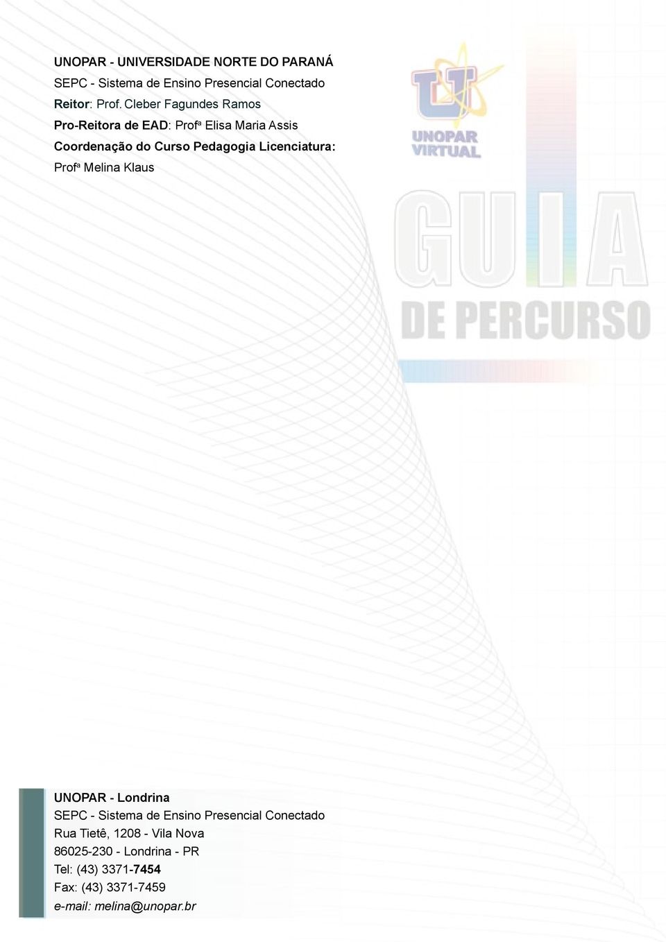 Licenciatura: Prof a Melina Klaus UNOPAR - Londrina SEPC - Sistema de Ensino Presencial Conectado Rua