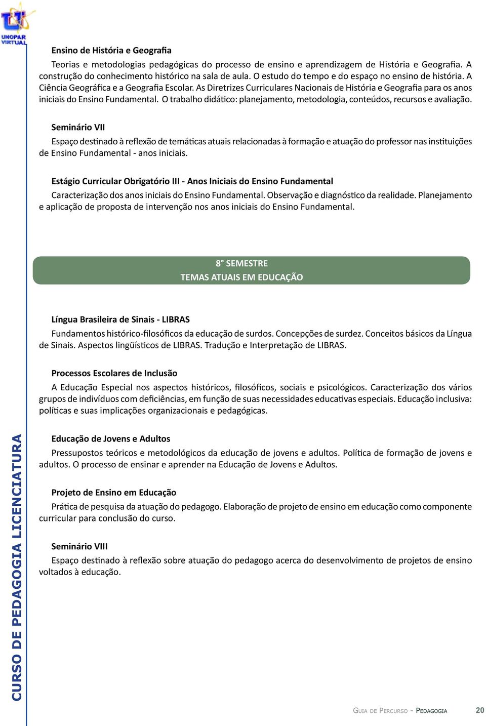 As Diretrizes Curriculares Nacionais de História e Geografia para os anos iniciais do Ensino Fundamental. O trabalho didático: planejamento, metodologia, conteúdos, recursos e avaliação.