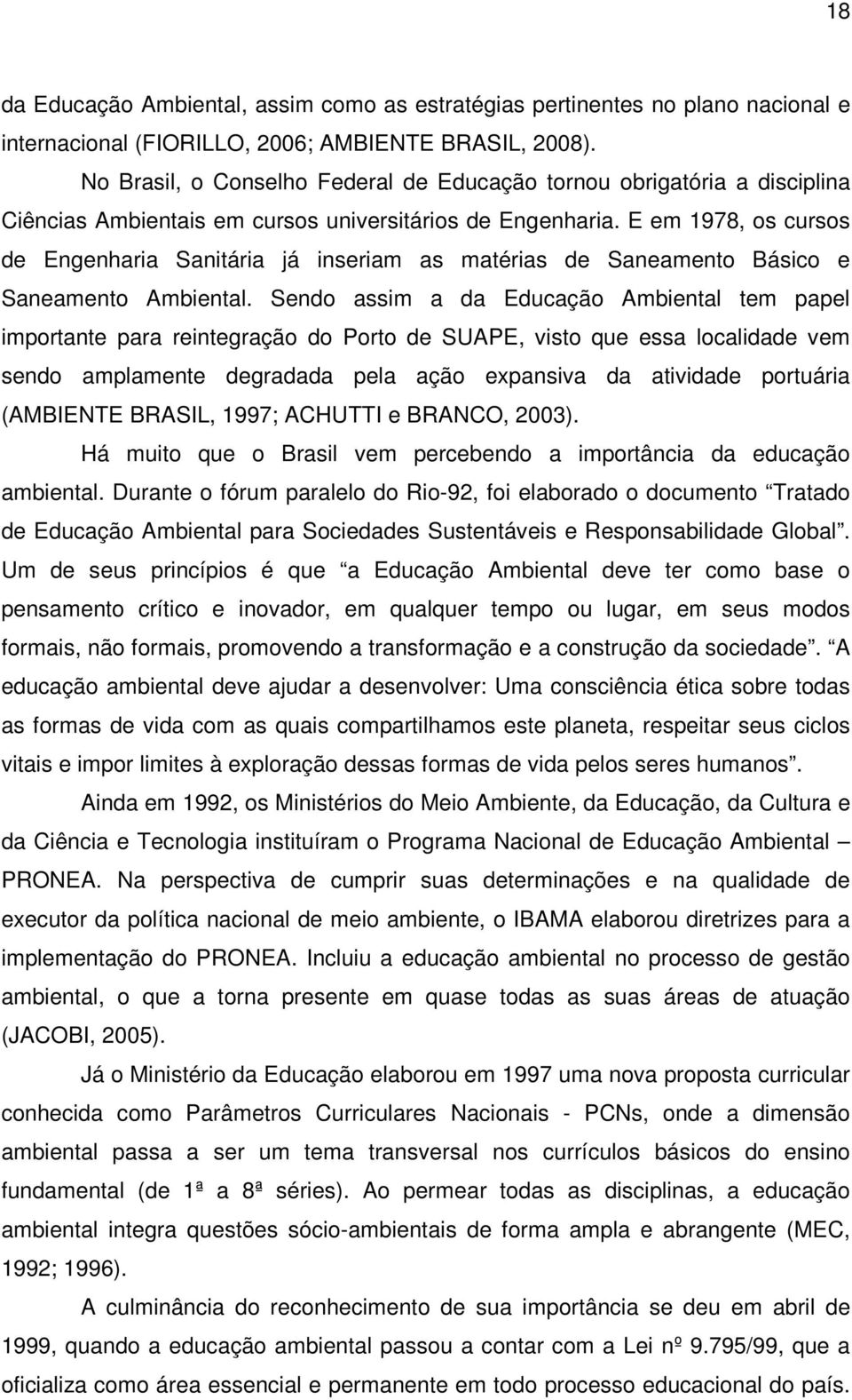 E em 1978, os cursos de Engenharia Sanitária já inseriam as matérias de Saneamento Básico e Saneamento Ambiental.