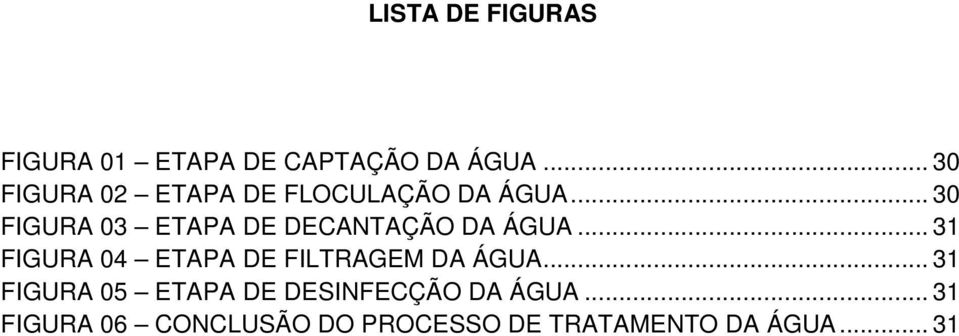 .. 30 FIGURA 03 ETAPA DE DECANTAÇÃO DA ÁGUA.