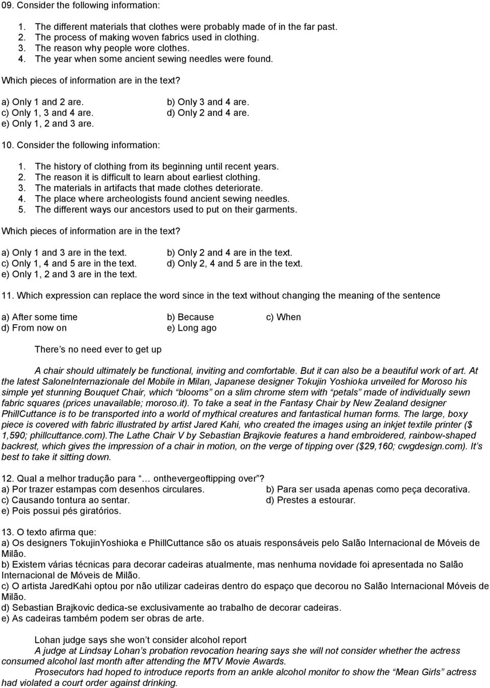 c) Only 1, 3 and 4 are. d) Only 2 and 4 are. e) Only 1, 2 and 3 are. 10. Consider the following information: 1. The history of clothing from its beginning until recent years. 2. The reason it is difficult to learn about earliest clothing.