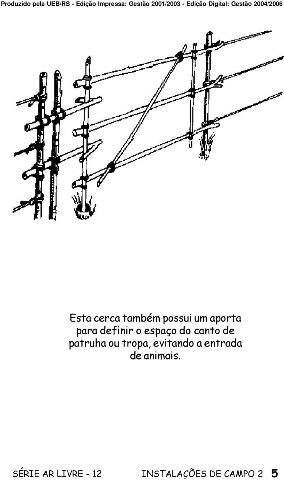 tropa, evitando a entrada de animais.