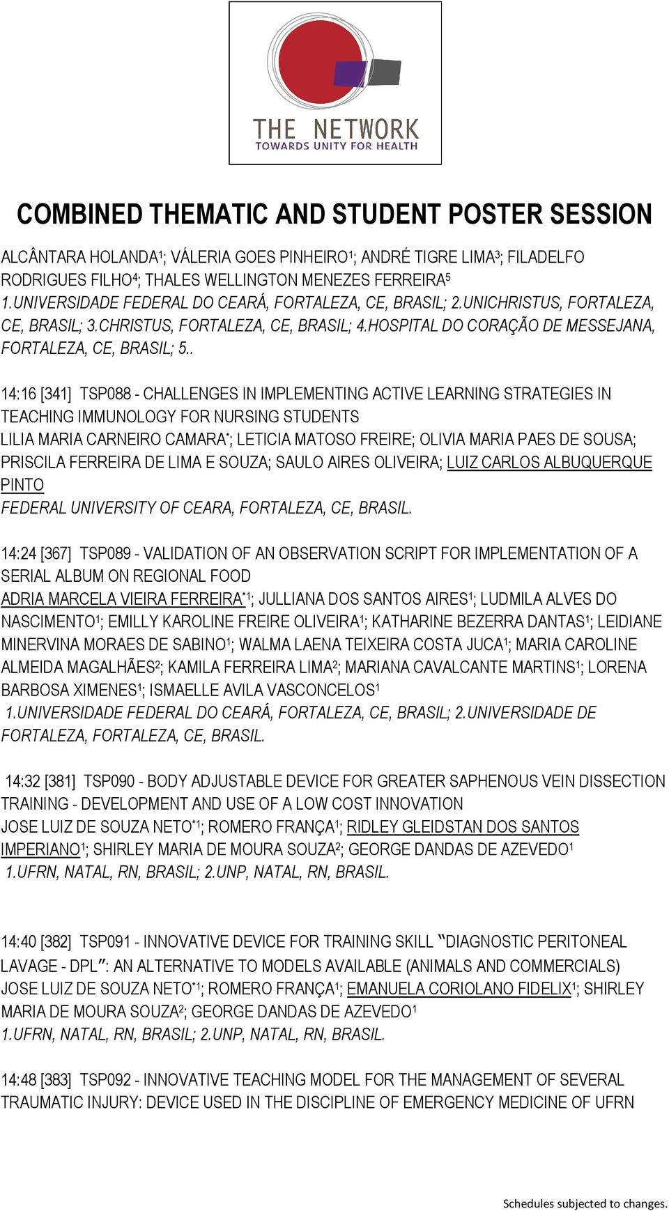 . 14:16 [341] TSP088 - CHALLENGES IN IMPLEMENTING ACTIVE LEARNING STRATEGIES IN TEACHING IMMUNOLOGY FOR NURSING STUDENTS LILIA MARIA CARNEIRO CAMARA * ; LETICIA MATOSO FREIRE; OLIVIA MARIA PAES DE