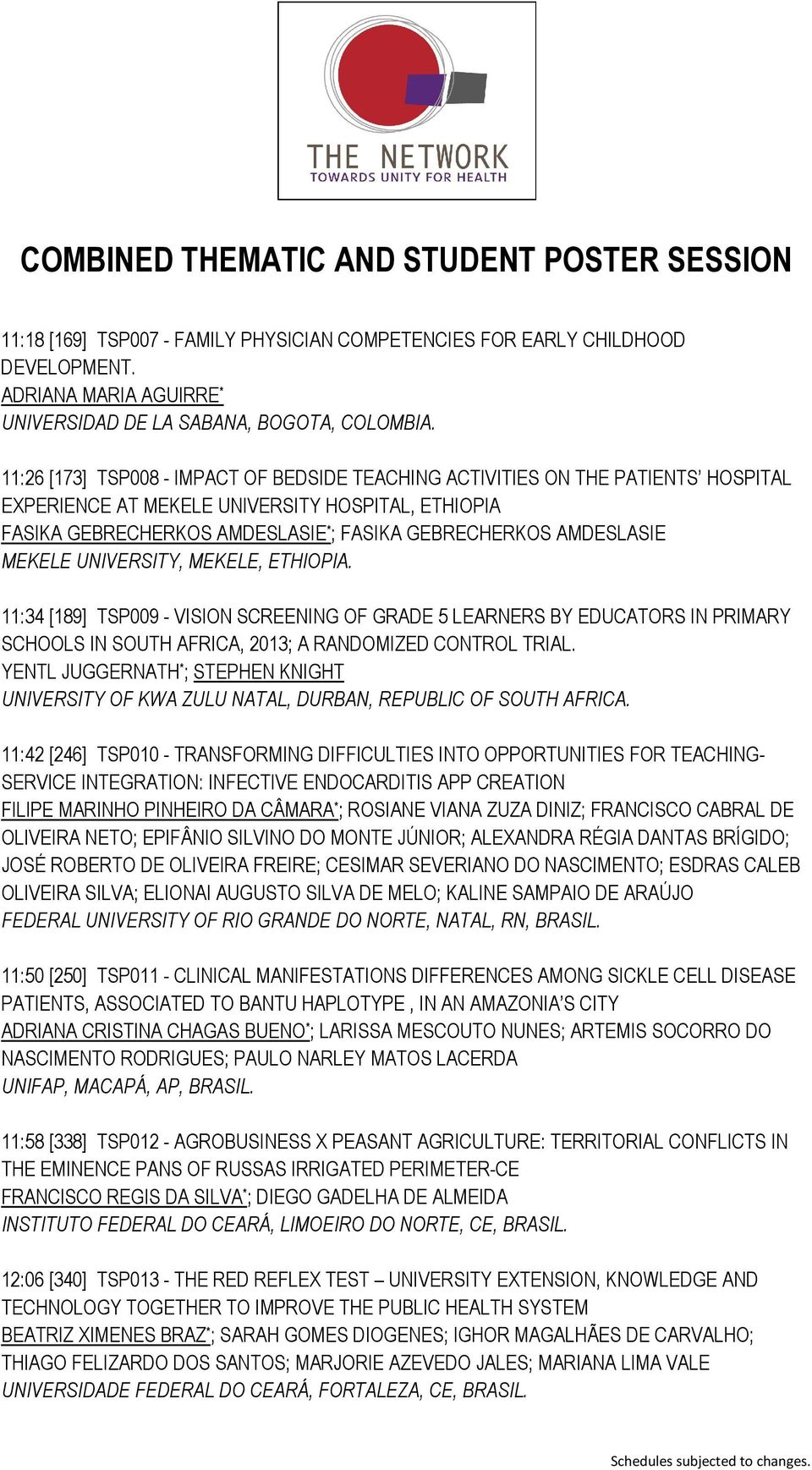 AMDESLASIE MEKELE UNIVERSITY, MEKELE, ETHIOPIA. 11:34 [189] TSP009 - VISION SCREENING OF GRADE 5 LEARNERS BY EDUCATORS IN PRIMARY SCHOOLS IN SOUTH AFRICA, 2013; A RANDOMIZED CONTROL TRIAL.