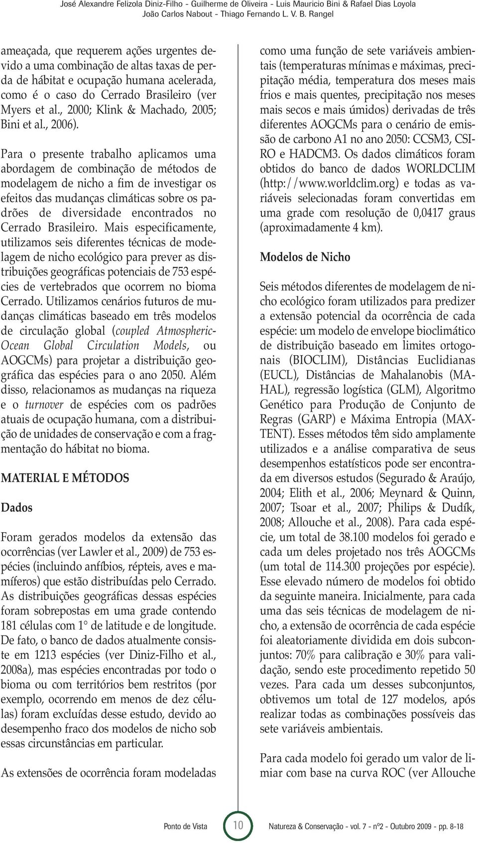 Rangel ameaçada, que requerem ações urgentes devido a uma combinação de altas taxas de perda de hábitat e ocupação humana acelerada, como é o caso do Cerrado Brasileiro (ver Myers et al.