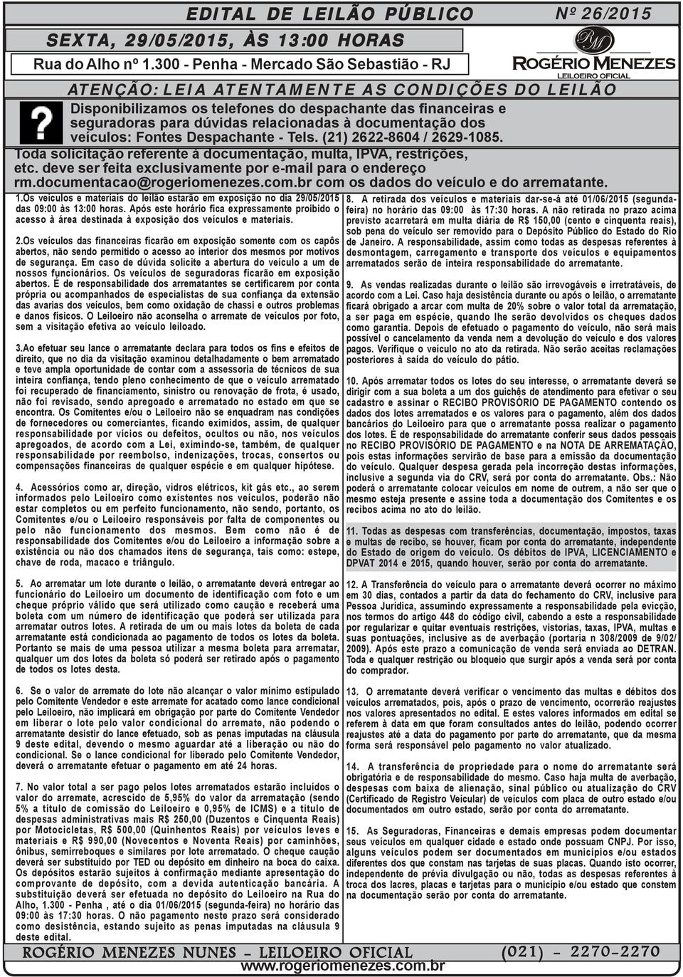 Os veículos das financeiras ficarão em exposição somente com os capôs abertos, não sendo permitido o acesso ao interior dos mesmos por motivos de segurança.