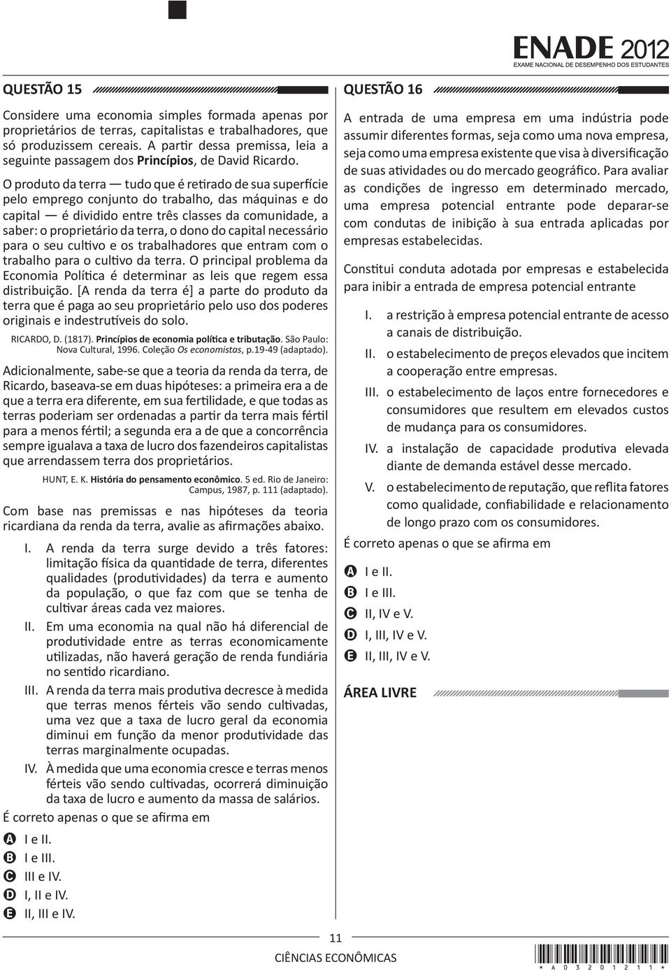 O produto da terra tudo que é retirado de sua superfície pelo emprego conjunto do trabalho, das máquinas e do capital é dividido entre três classes da comunidade, a saber: o proprietário da terra, o