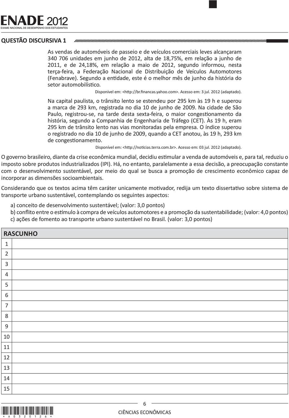 Segundo a entidade, este é o melhor mês de junho da história do setor automobilístico. Disponível em: <http://br.financas.yahoo.com>. Acesso em: 3 jul. 2012 (adaptado).