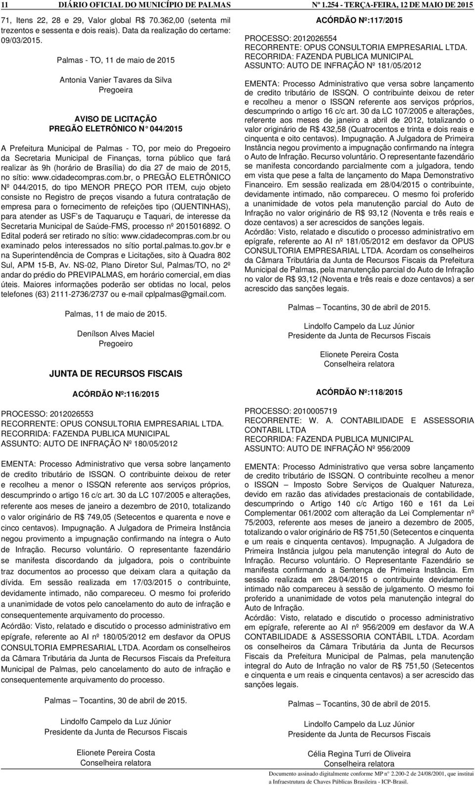 Municipal de Finanças, torna público que fará realizar às 9h (horário de Brasília) do dia 27 de maio de 2015, no sítio: www.cidadecomp