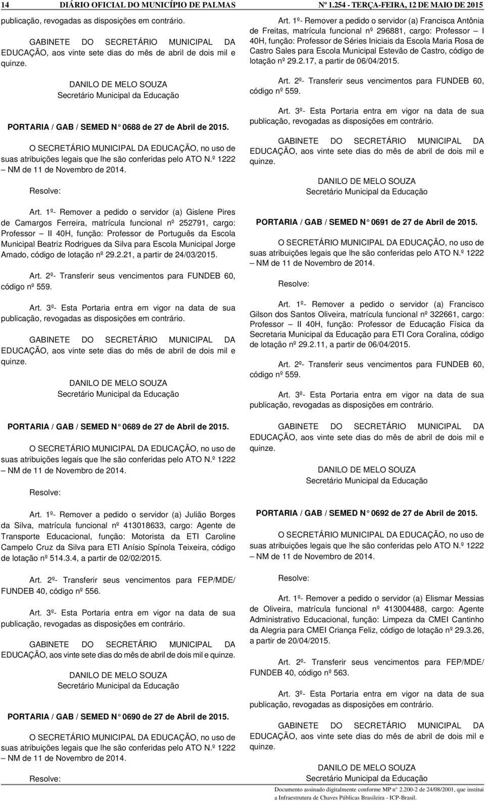 Silva para Escola Municipal Jorge Amado, código de lotação nº 29.2.21, a partir de 24/03/2015. PORTARIA / GAB / SEMED N 0689 de 27 de Abril de 2015. Art.