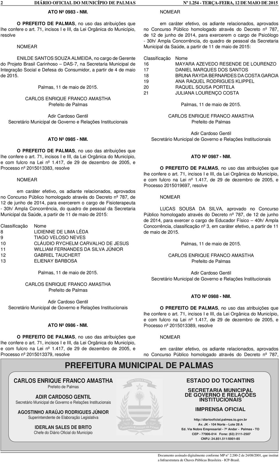 Defesa do Consumidor, a partir de 4 de maio de 2015. Palmas, 11 de maio de 2015. ATO Nº 0985 - NM. O PREFEITO DE PALMAS, no uso das atribuições que lhe confere o art.