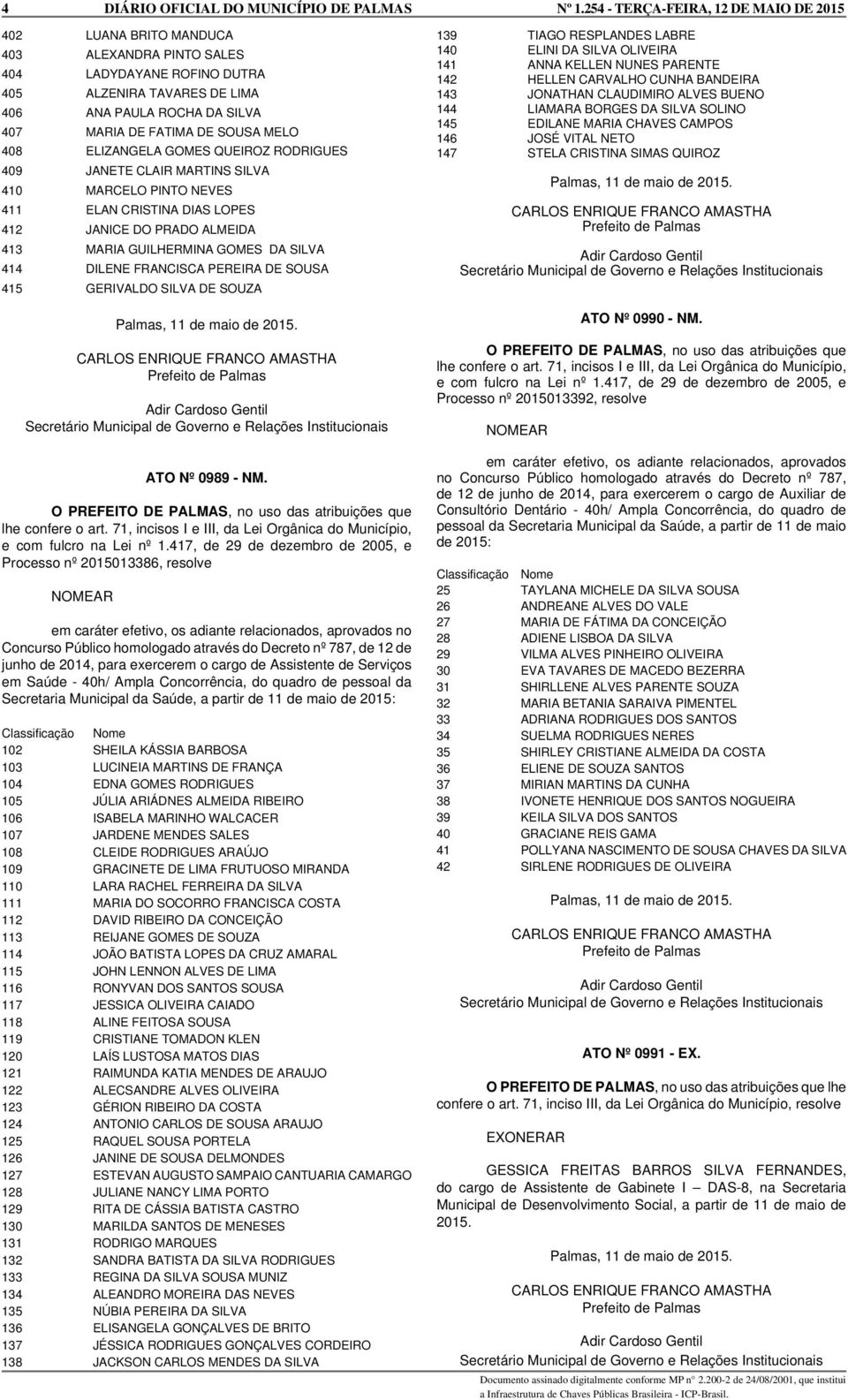 SOUSA 415 GERIVALDO SILVA DE SOUZA Palmas, 11 de maio de 2015. ATO Nº 0989 - NM. O PREFEITO DE PALMAS, no uso das atribuições que lhe confere o art.