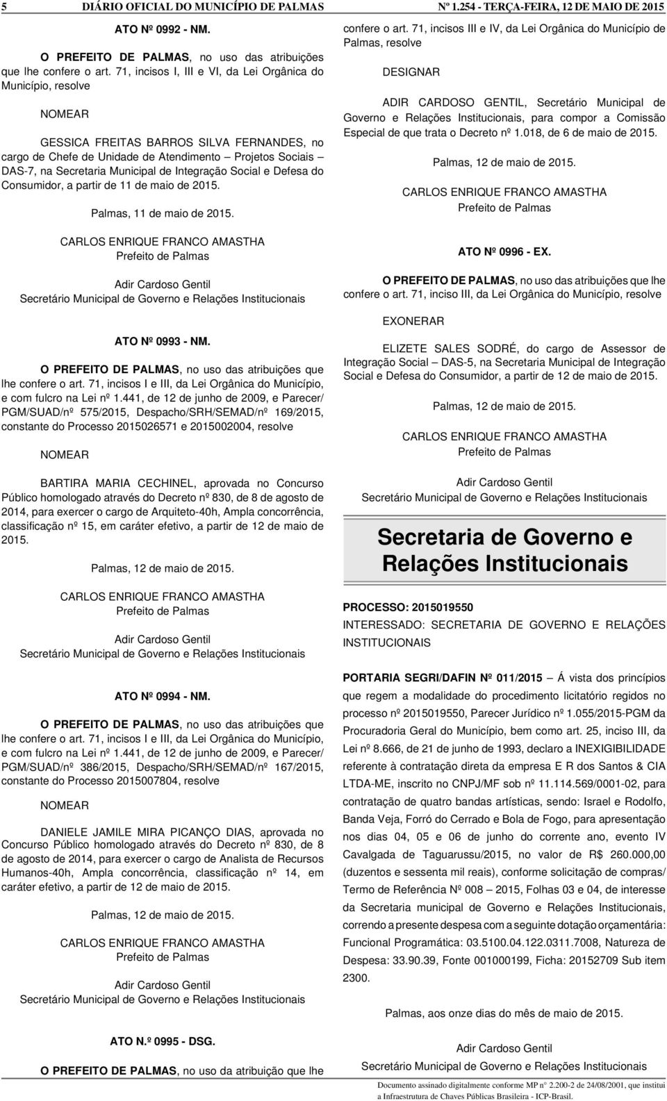 Municipal de Integração Social e Defesa do Consumidor, a partir de 11 de maio de 2015. Palmas, 11 de maio de 2015. ATO Nº 0993 - NM. O PREFEITO DE PALMAS, no uso das atribuições que lhe confere o art.