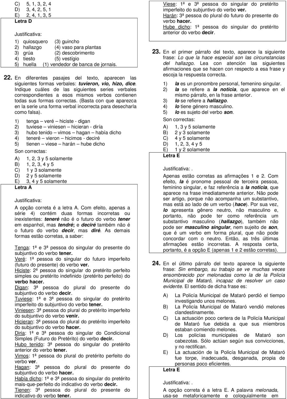 Indique cuáles de las siguientes series verbales correspondientes a esos mismos verbos contienen todas sus formas correctas.