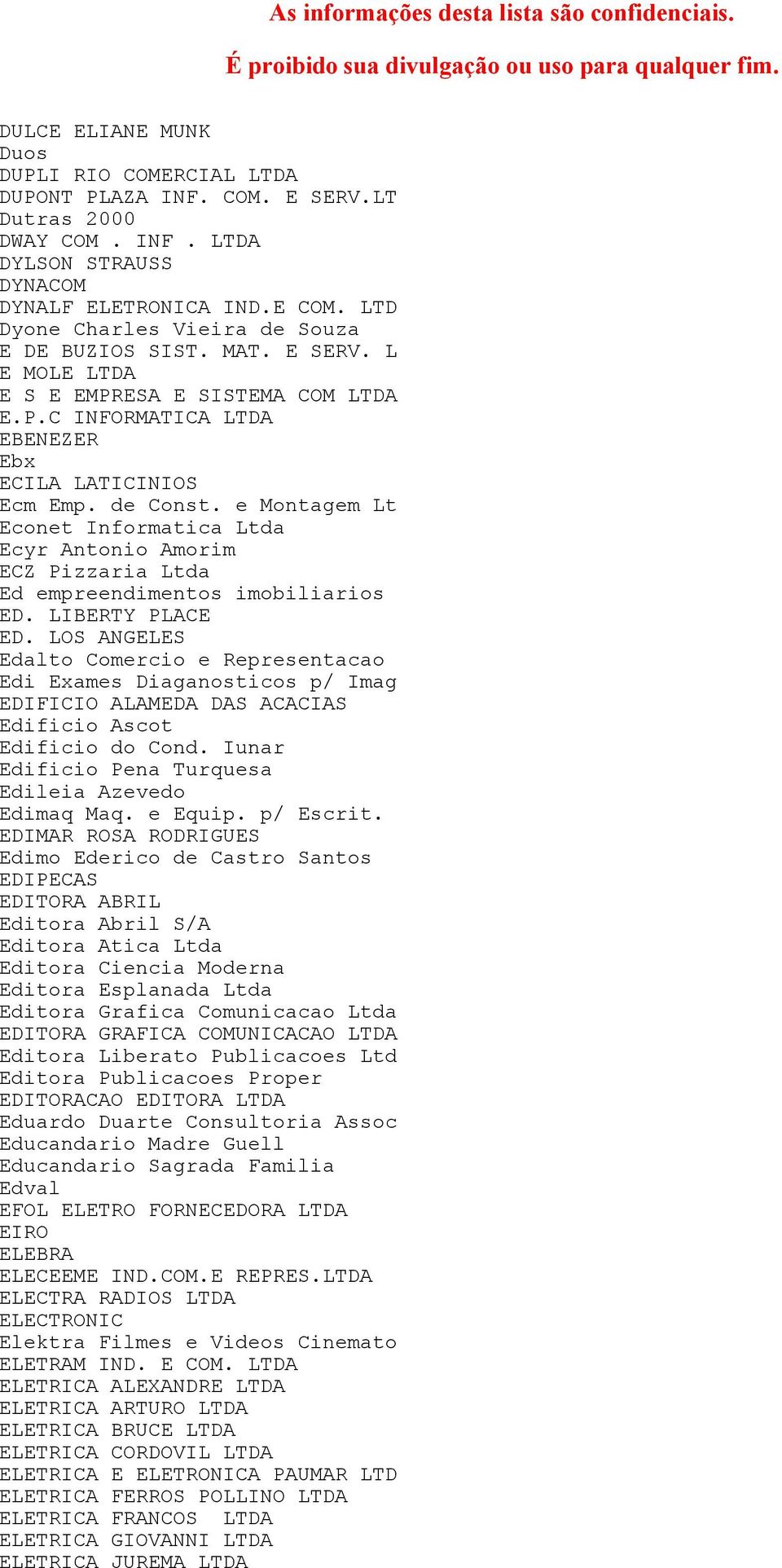 e Montagem Lt Econet Informatica Ltda Ecyr Antonio Amorim ECZ Pizzaria Ltda Ed empreendimentos imobiliarios ED. LIBERTY PLACE ED.